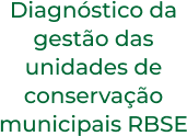 Diagnóstico da gestão das unidades de conservação municipais RBSE (1)